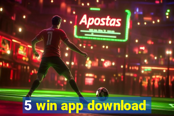 5 win app download